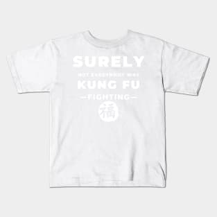 Surely Not Everybody Was Kung Fu Fighting Kids T-Shirt